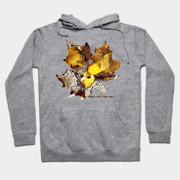 Make like a tree and.... Hoodie by Kat Heitzman